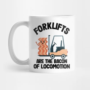 Forklifts Are The Bacon Of Locomotion Funny Forklift Driver Mug